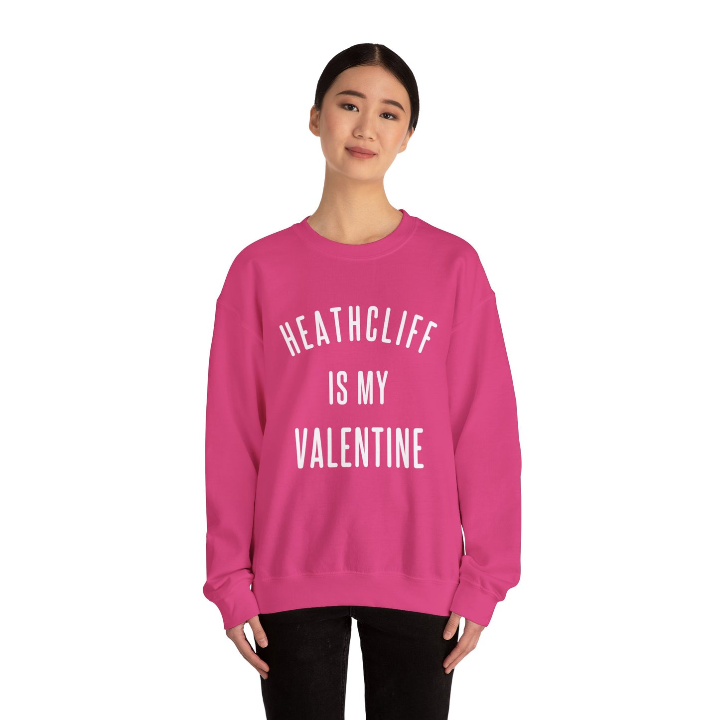 Heathcliff is my Valentine Crewneck Sweatshirt