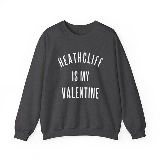 Heathcliff is my Valentine Crewneck Sweatshirt