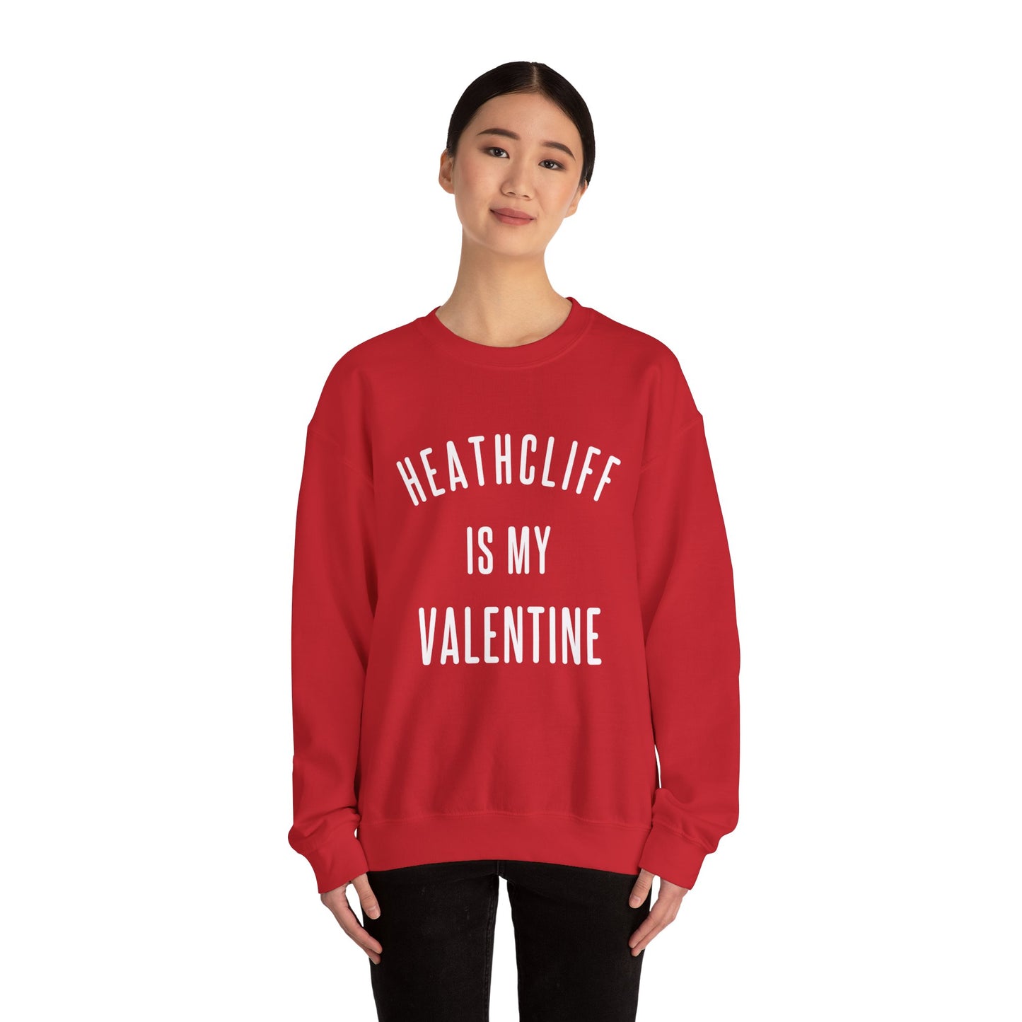 Heathcliff is my Valentine Crewneck Sweatshirt