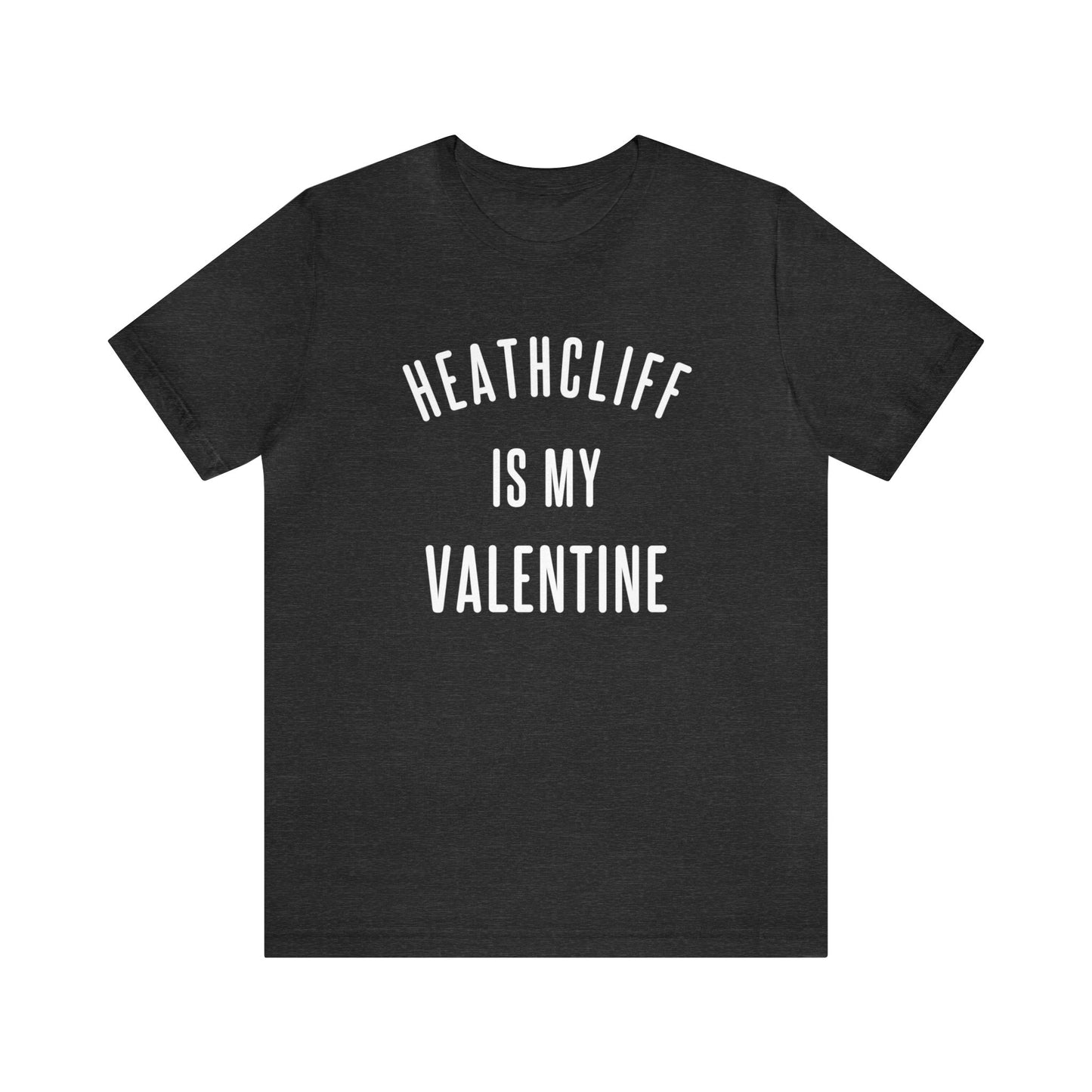 Heathcliff is my Valentine Short Sleeve Tee