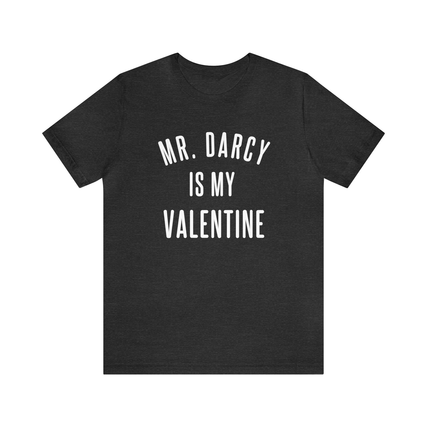 Mr Darcy is my Valentine Short Sleeve Tee