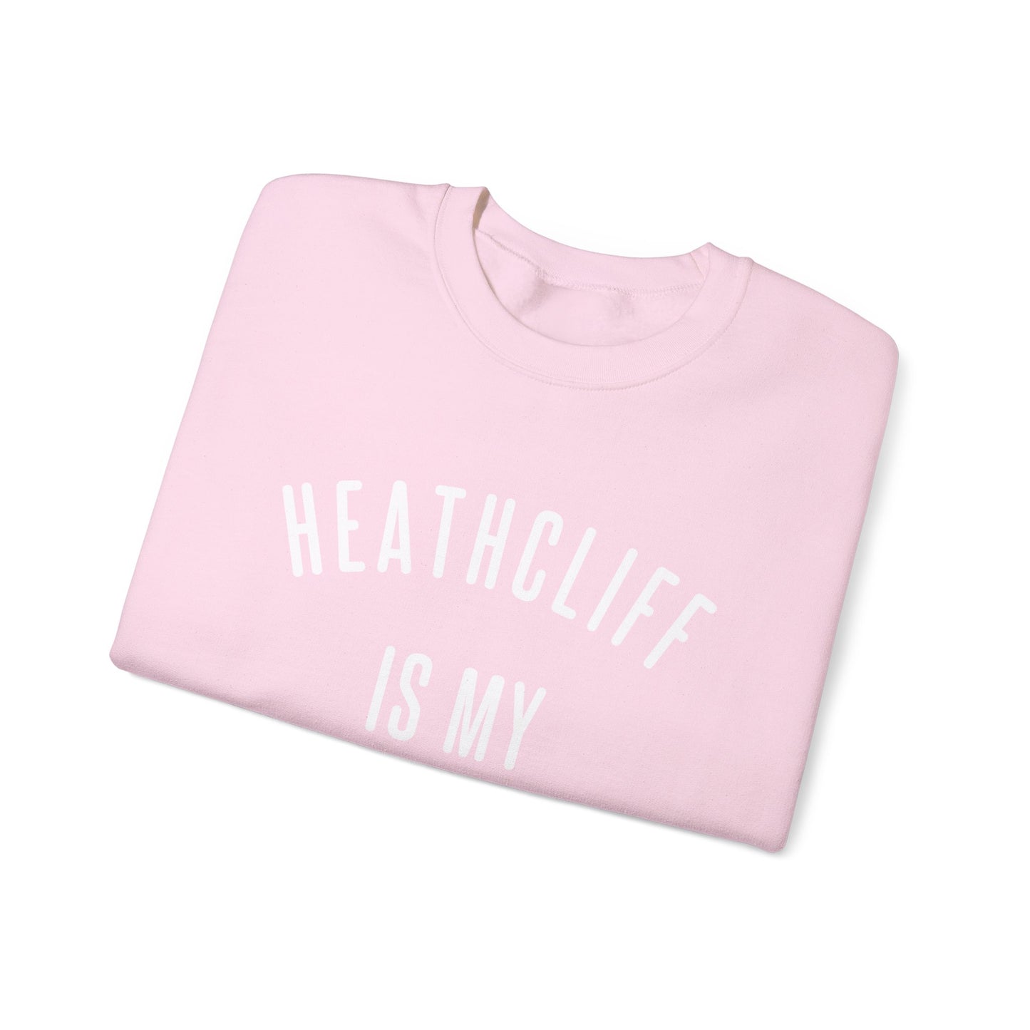 Heathcliff is my Valentine Crewneck Sweatshirt