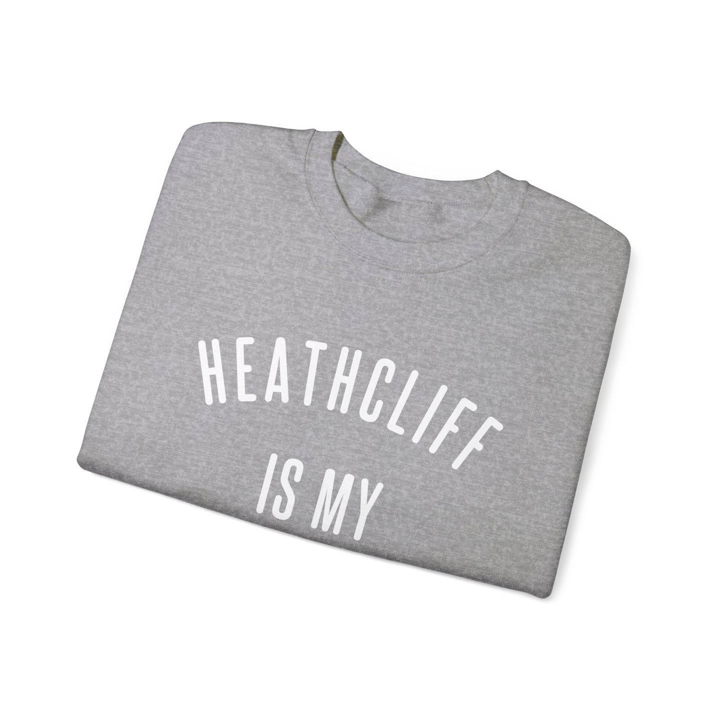 Heathcliff is my Valentine Crewneck Sweatshirt