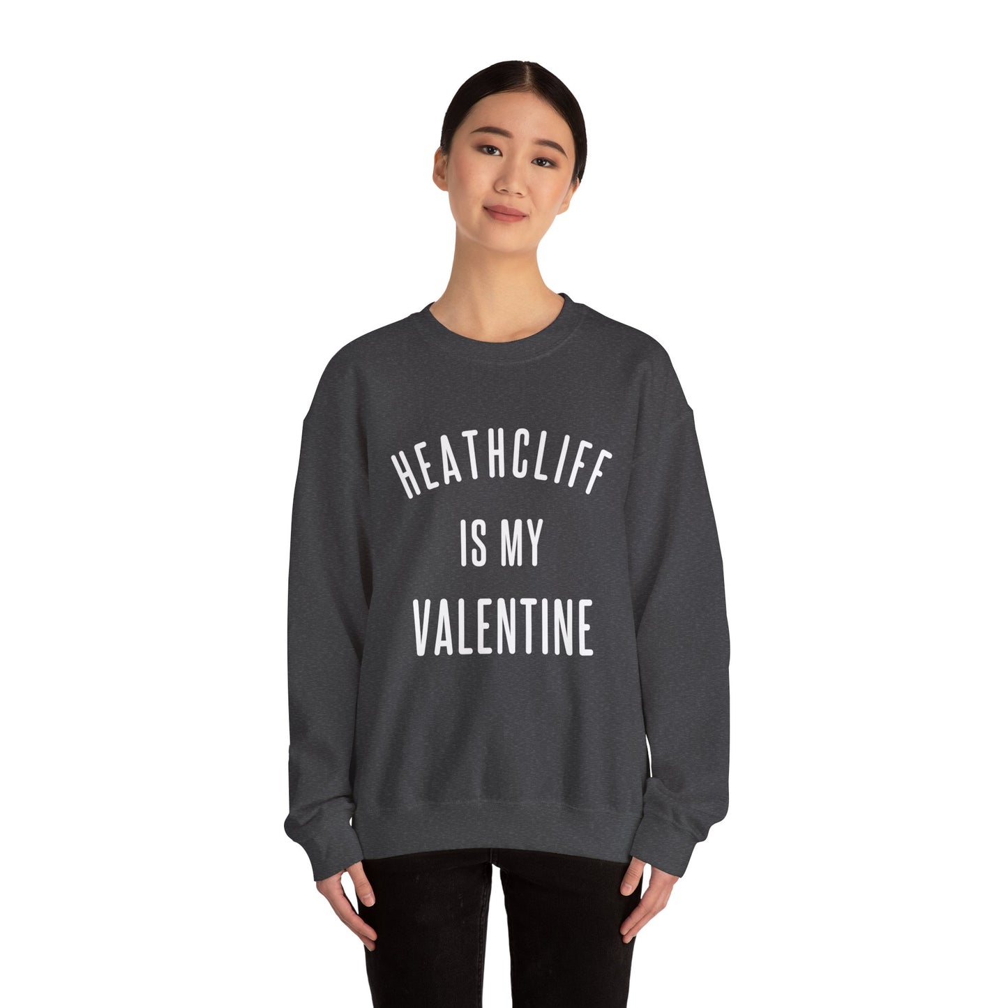 Heathcliff is my Valentine Crewneck Sweatshirt
