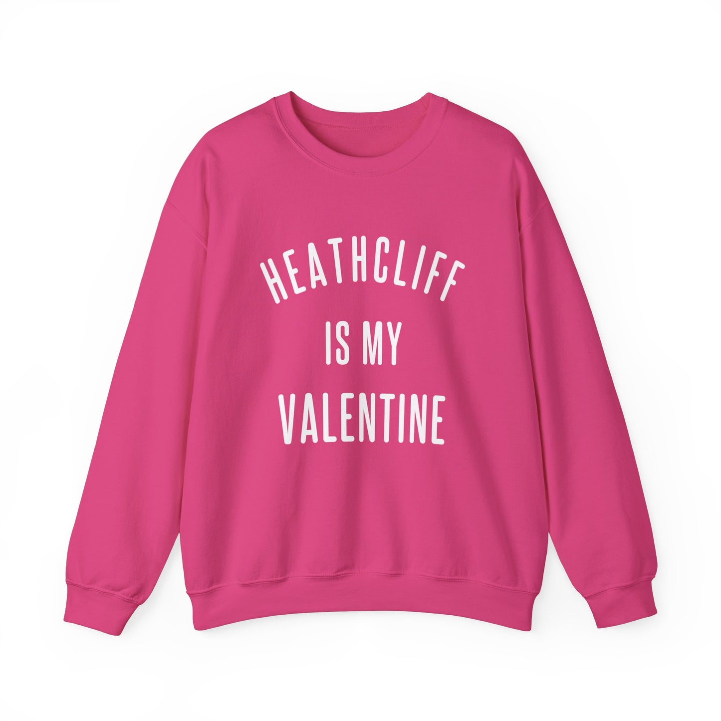 Heathcliff is my Valentine Crewneck Sweatshirt