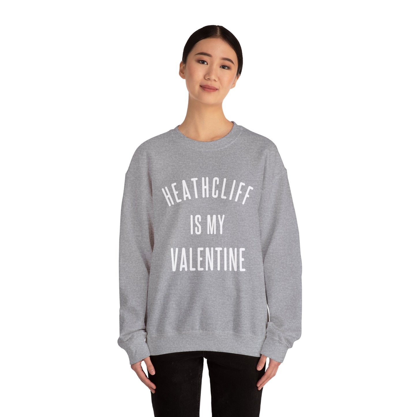 Heathcliff is my Valentine Crewneck Sweatshirt