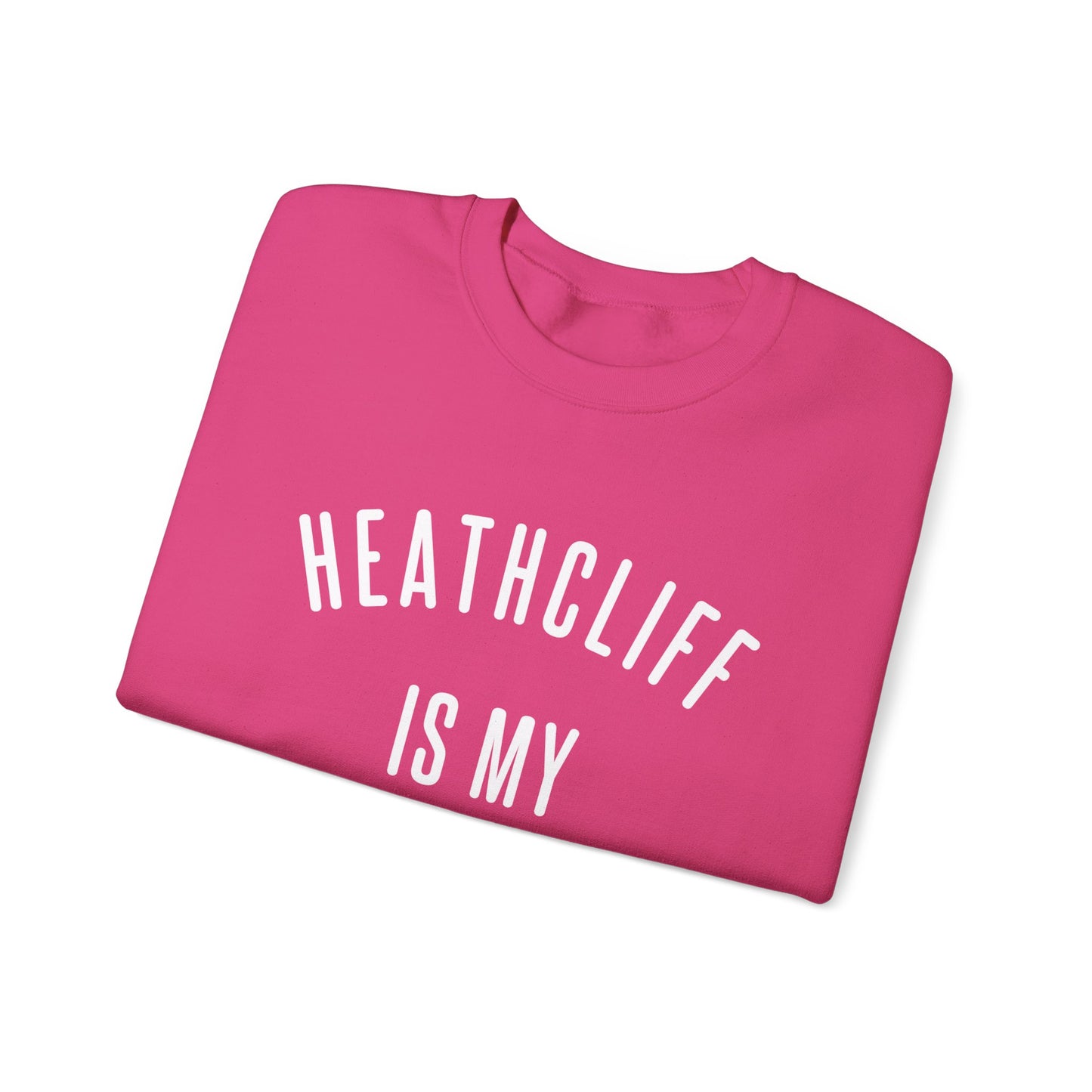 Heathcliff is my Valentine Crewneck Sweatshirt