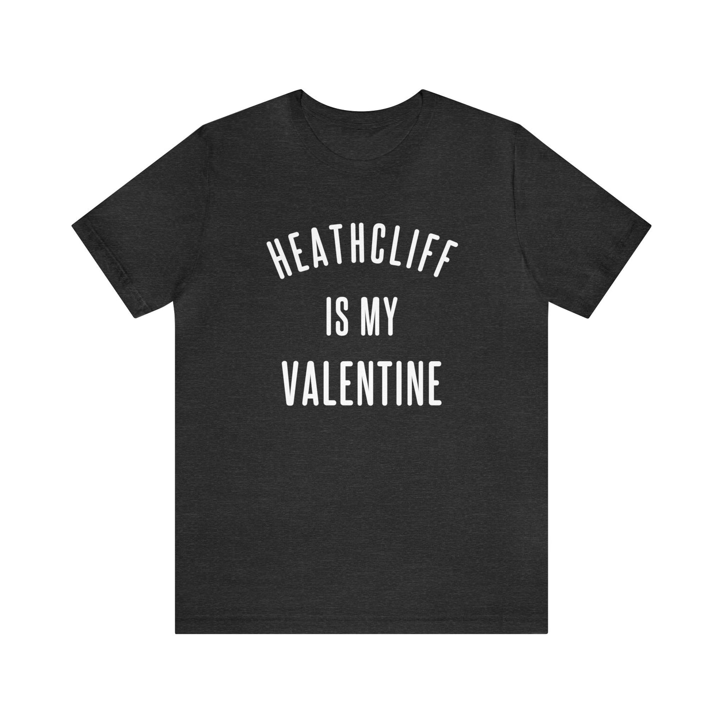 Heathcliff is my Valentine Short Sleeve Tee
