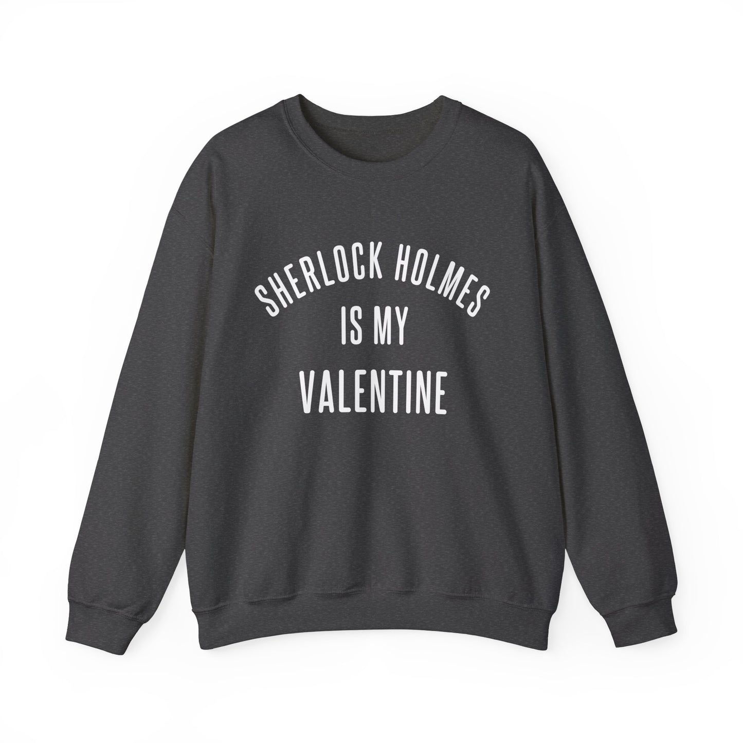 Sherlock Holmes is my Valentine Crewneck Sweatshirt