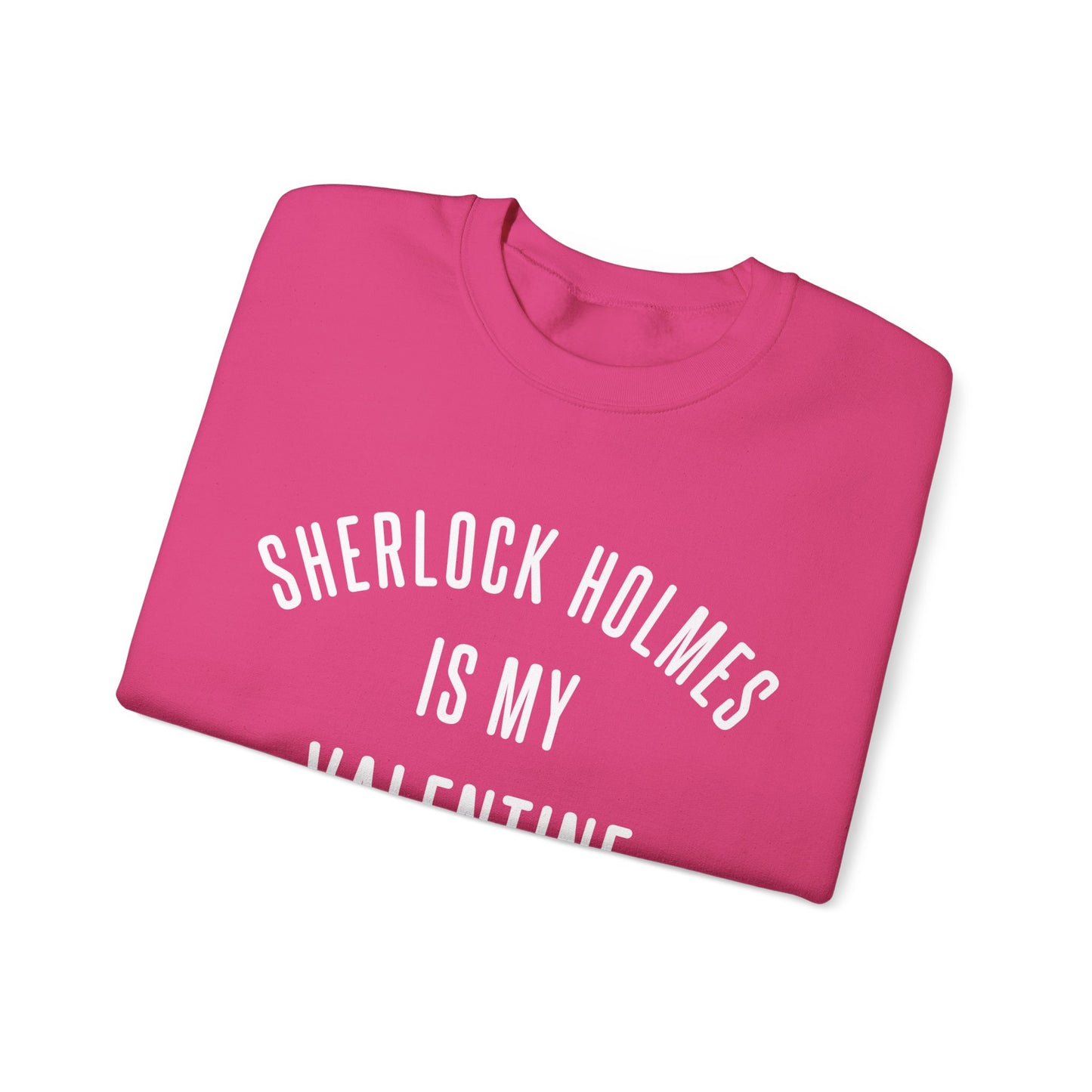 Sherlock Holmes is my Valentine Crewneck Sweatshirt