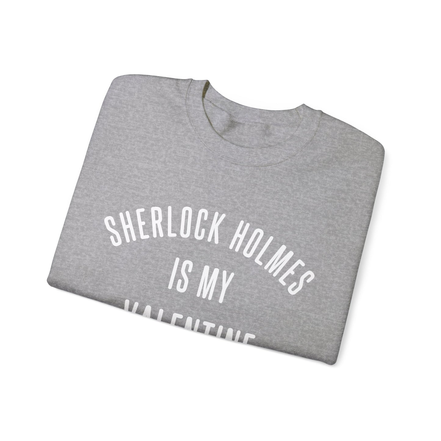 Sherlock Holmes is my Valentine Crewneck Sweatshirt